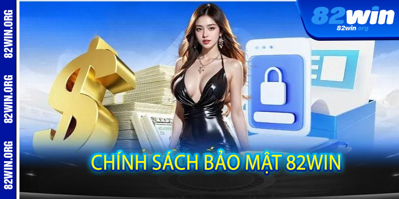 Chính Sách Bảo Mật 82win