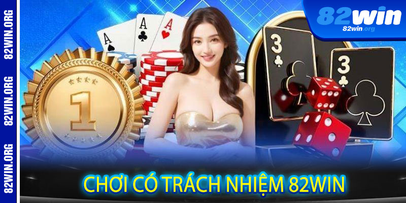 Chơi Có Trách Nhiệm 82win